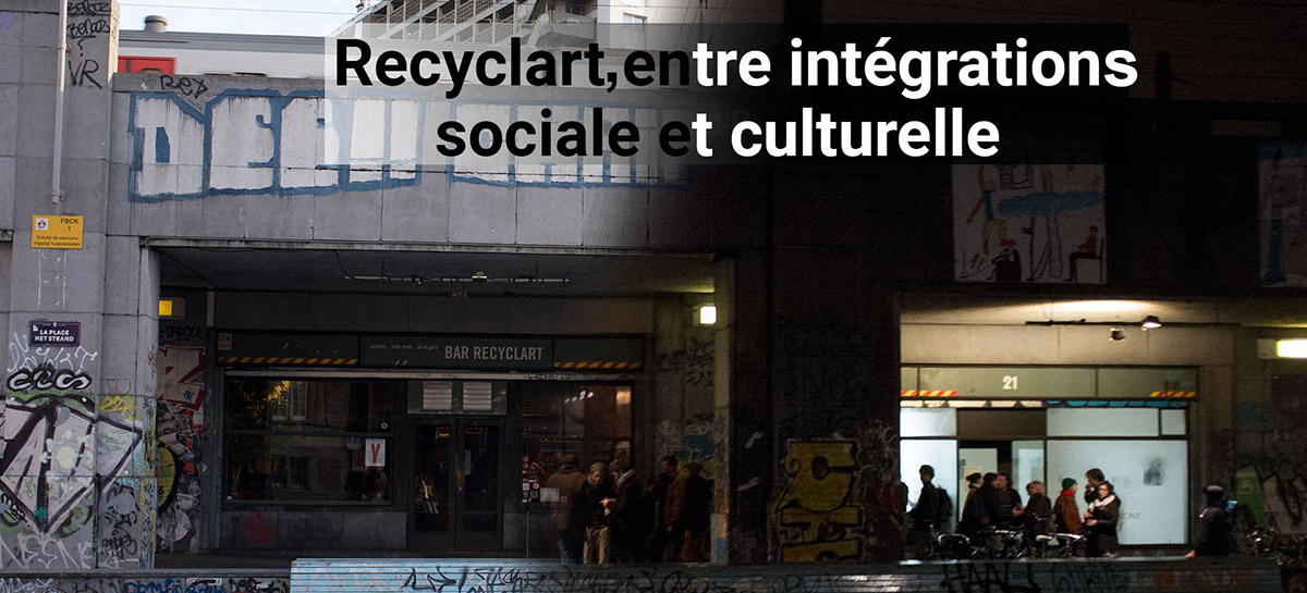 Accueil "Recyclart, entre intégrations sociale et culturelle"